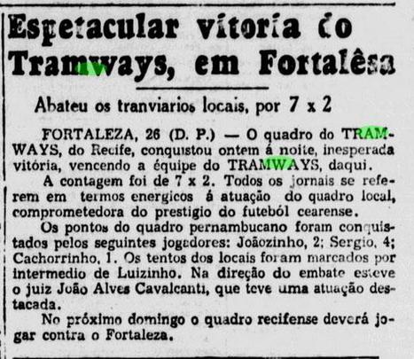 Em seguida,  o Tramways parecia seguir com o mesmo prestígio. Por exemplo, foi convidado para realizar a inauguração do estádio Presidente Vargas, na capital do Ceará. O resultado, no entanto, apontou para uma derrota de 2 a 1 para o Ferroviário. Em seguida, enfrentou o Tramways do Ceará e venceu por 7 a 2, no dia 26 de setembro de 1941. Já no dia 1 de outubro, foi derrotado por 2 a 1 pelo Ceará