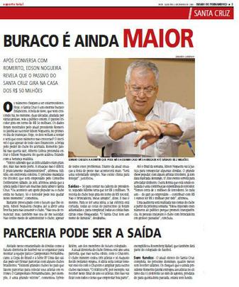 6 de janeiro de 2007 - Presidente dson Nogueira, aps conversa com antecessor Romerito Jatob, revela alto passivo do Santa Cruz. Edinho chegou a admitir que poderia no assumir caso no arrecadasse, de cara, R$ 2 milhes