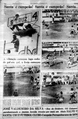 1978 - O Santa Cruz conquistou o Pernambucano de forma direta. Foram três vitórias sobre o Náutico nas três decisões de turno, o que eliminou a necessidade de realizar uma série de melhor de três jogos. No último turno, goleada por 4 a 0, nos Aflitos, com Betinho marcando três gols para o Tricolor.